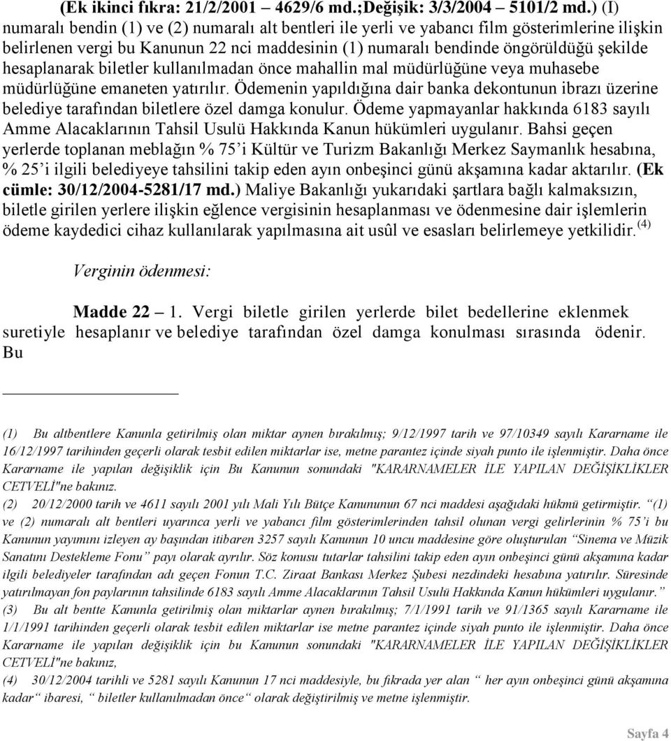 hesaplanarak biletler kullanılmadan önce mahallin mal müdürlüğüne veya muhasebe müdürlüğüne emaneten yatırılır.