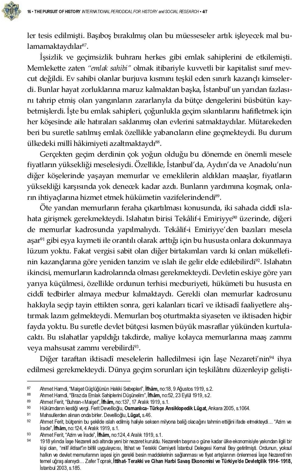 Ev sahibi olanlar burjuva kısmını teşkil eden sınırlı kazançlı kimselerdi.