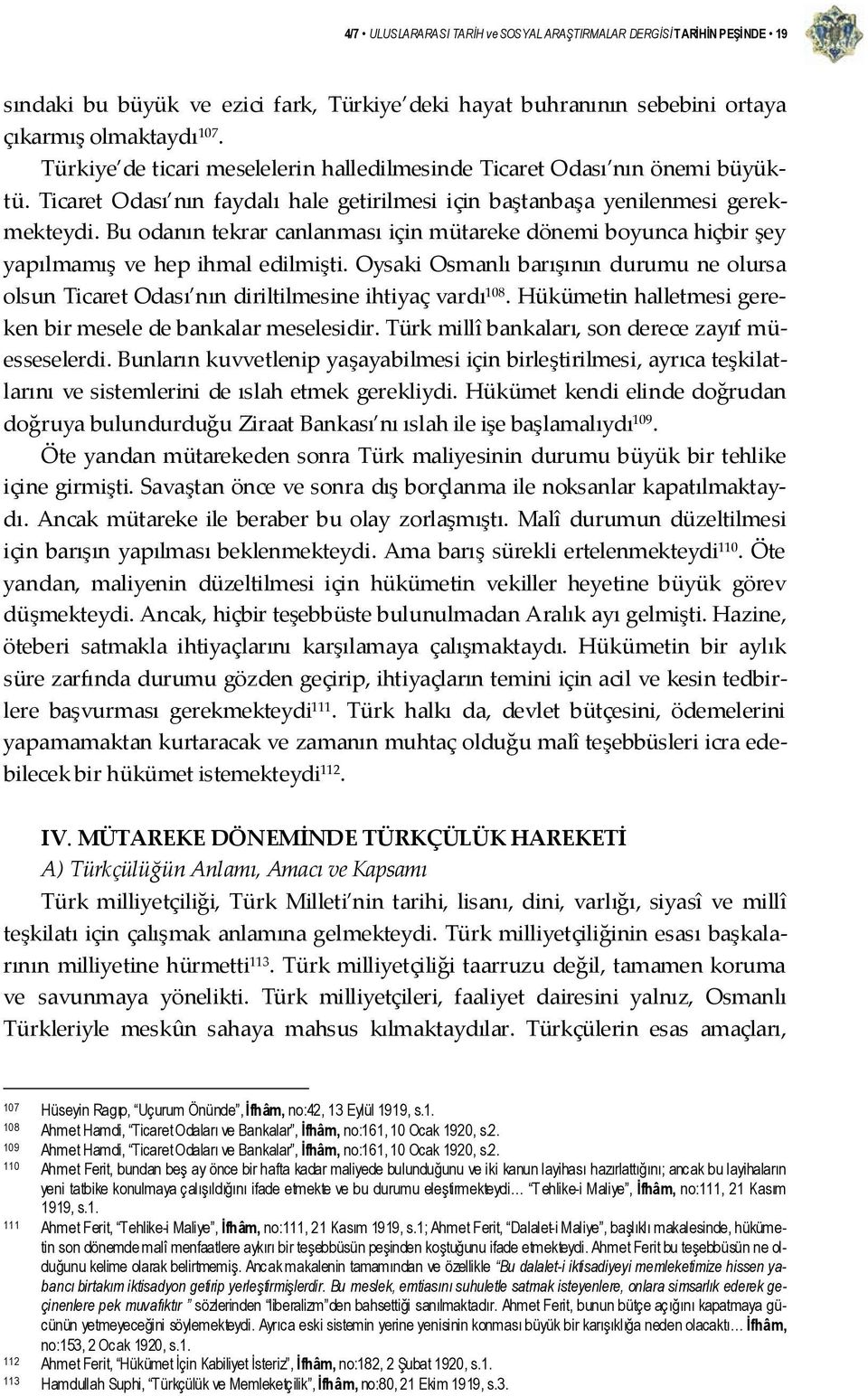 Bu odanın tekrar canlanması için mütareke dönemi boyunca hiçbir şey yapılmamış ve hep ihmal edilmişti.