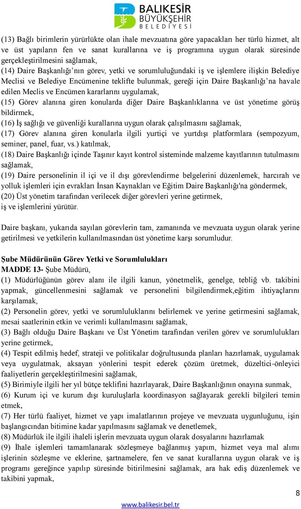 Meclis ve Encümen kararlarını uygulamak, (15) Görev alanına giren konularda diğer Daire Başkanlıklarına ve üst yönetime görüş bildirmek, (16) İş sağlığı ve güvenliği kurallarına uygun olarak