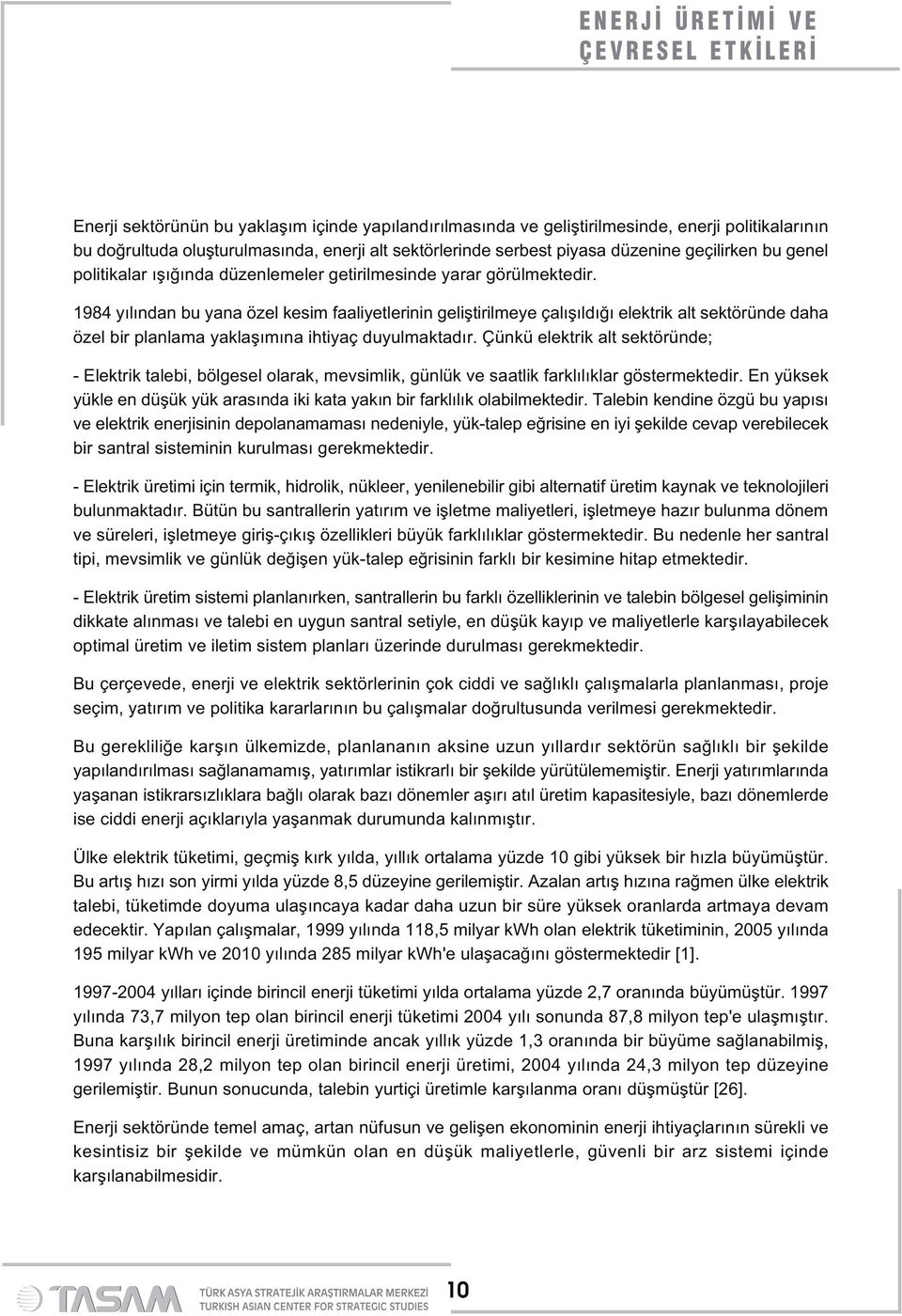 1984 yılından bu yana özel kesim faaliyetlerinin geliştirilmeye çalışıldığı elektrik alt sektöründe daha özel bir planlama yaklaşımına ihtiyaç duyulmaktadır.