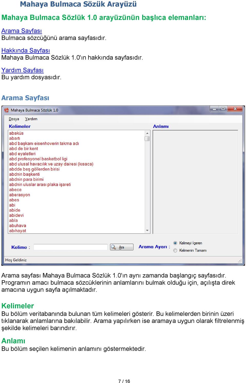 Programın amacı bulmaca sözcüklerinin anlamlarını bulmak olduğu için, açılışta direk amacına uygun sayfa açılmaktadır. Kelimeler Bu bölüm veritabanında bulunan tüm kelimeleri gösterir.