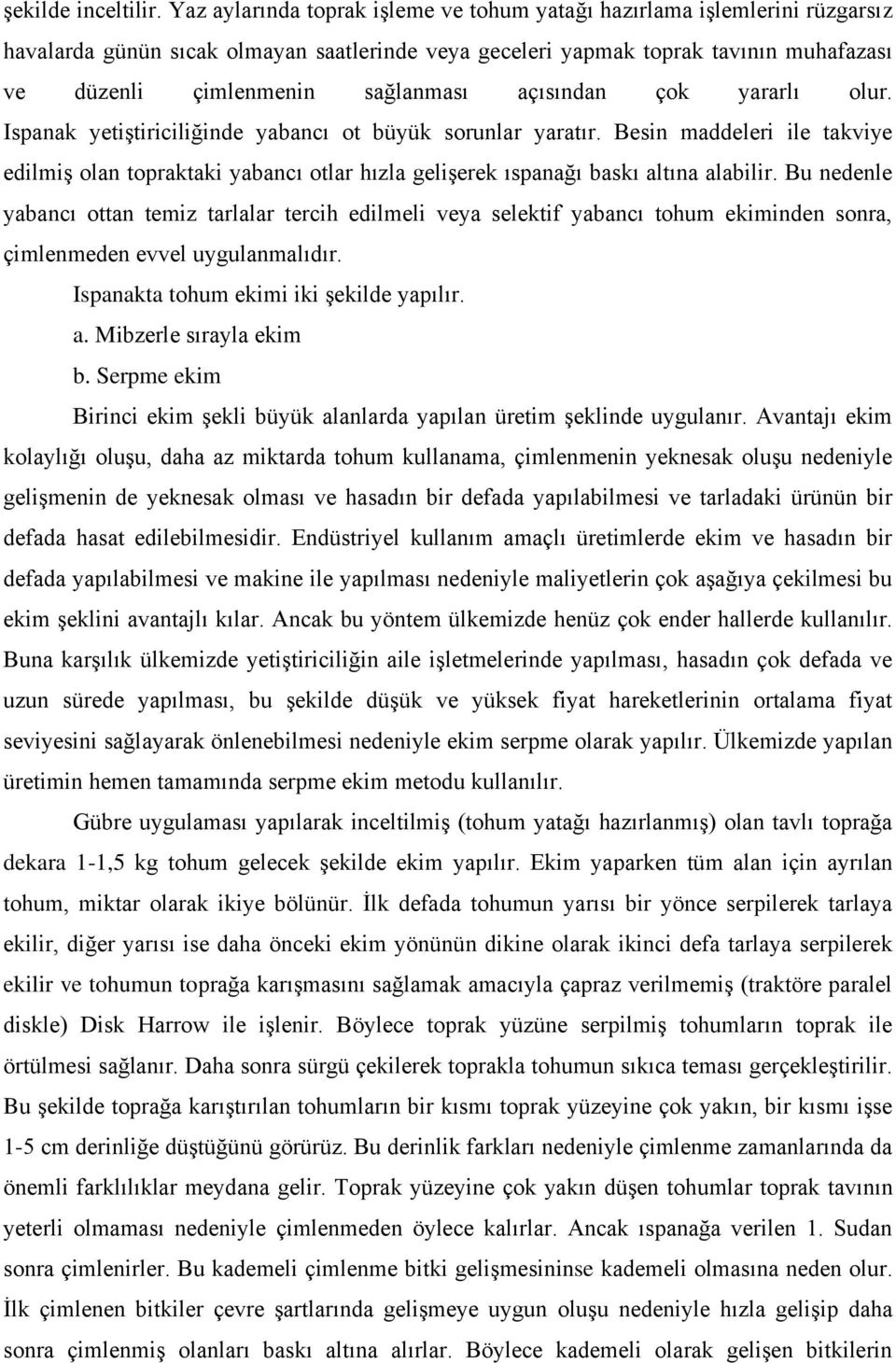 açısından çok yararlı olur. Ispanak yetiştiriciliğinde yabancı ot büyük sorunlar yaratır.