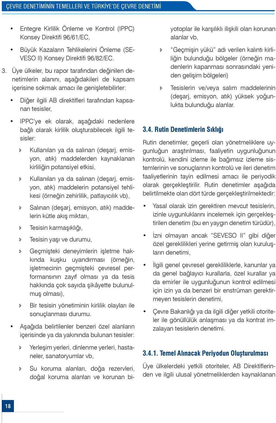 Su koruma alanları, doğa rezervleri, doğal koruma alanları ve korunan biyotoplar ile karşılıklı ilişkili olan korunan alanlar vb, Geçmişin yükü adı verilen kalıntı kirliliğin bulunduğu bölgeler