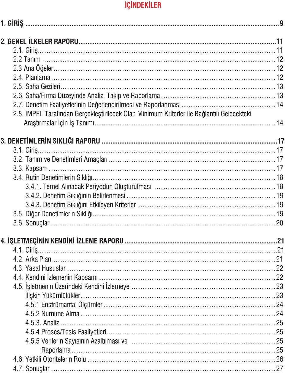 IMPEL Tarafından Gerçekleştirilecek Olan Minimum Kriterler ile Bağlantılı Gelecekteki Araştırmalar İçin İş Tanımı...14 3. DENETİMLERİN SIKLIĞI RAPORU...17 3.1. Giriş...17 3.2.