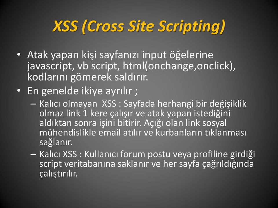 En genelde ikiye ayrılır ; Kalıcı olmayan XSS : Sayfada herhangi bir değişiklik olmaz link 1 kere çalışır ve atak yapan
