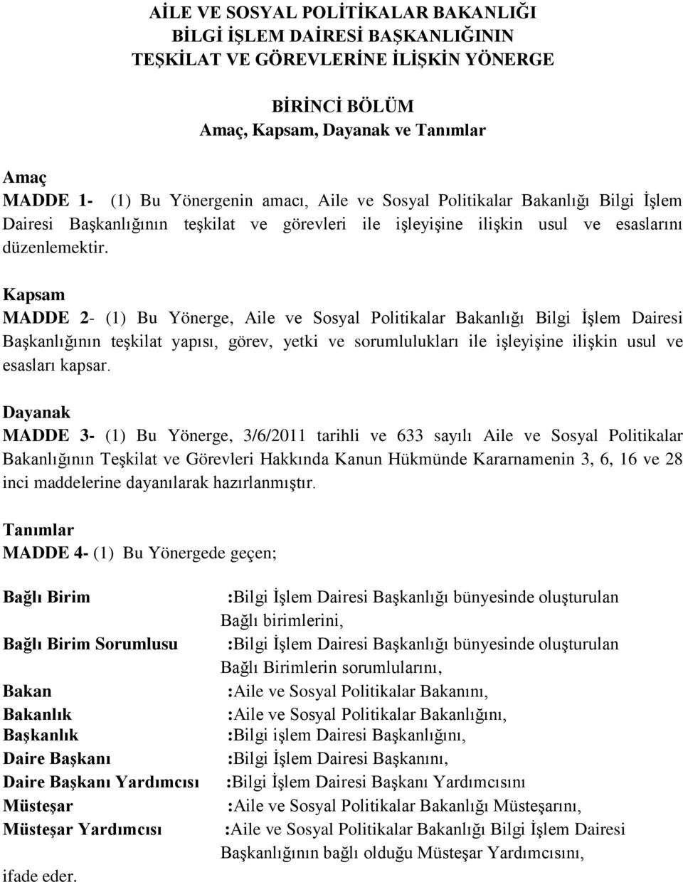 Kapsam MADDE 2- (1) Bu Yönerge, Aile ve Sosyal Politikalar Bakanlığı Bilgi İşlem Dairesi Başkanlığının teşkilat yapısı, görev, yetki ve sorumlulukları ile işleyişine ilişkin usul ve esasları kapsar.