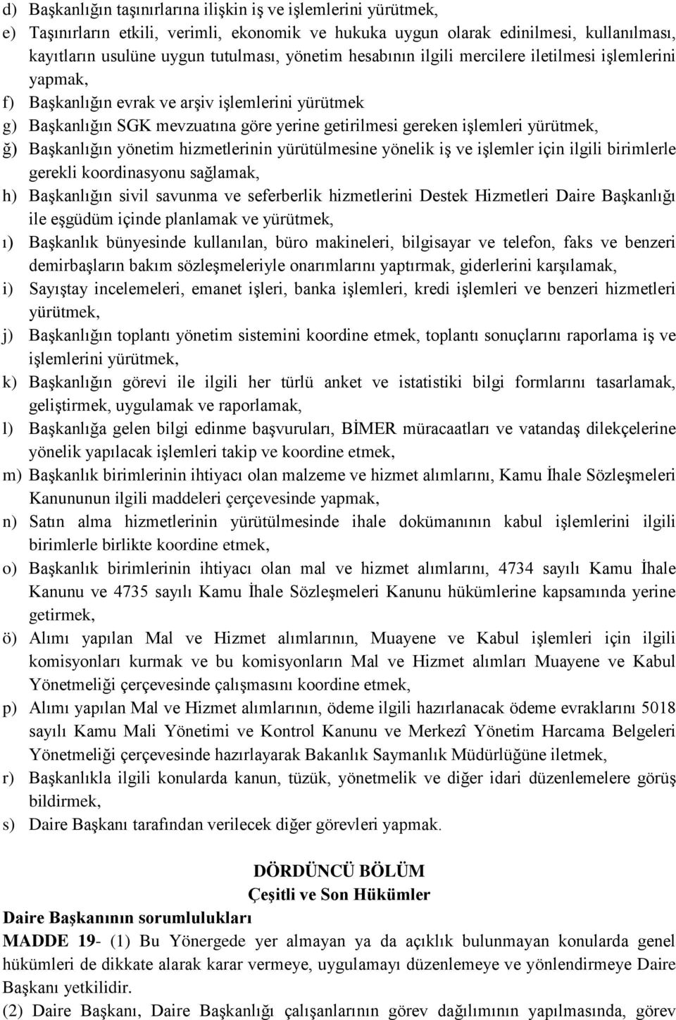 Başkanlığın yönetim hizmetlerinin yürütülmesine yönelik iş ve işlemler için ilgili birimlerle gerekli koordinasyonu sağlamak, h) Başkanlığın sivil savunma ve seferberlik hizmetlerini Destek