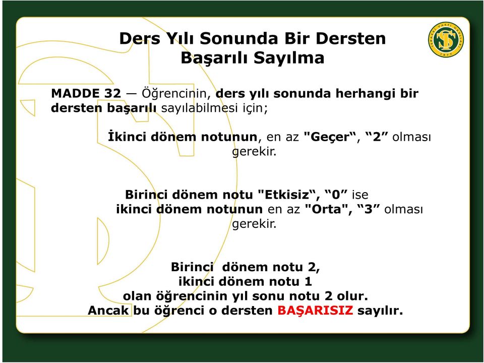 Birinci dönem notu "Etkisiz, 0 ise ikinci dönem notunun en az "Orta", 3 olması gerekir.