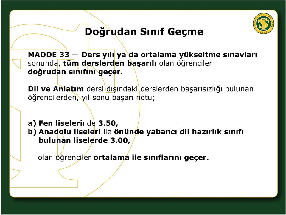 Dil ve Anlatım dersi dışındaki derslerden başarısızlığı bulunan öğrencilerden, yıl sonu başarı notu;