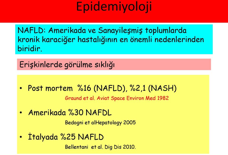 EriĢkinlerde görülme sıklığı Post mortem %16 (NAFLD), %2,1 (NASH) Graund et al.