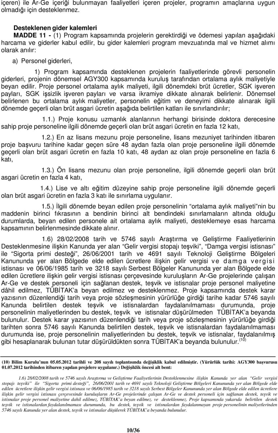 hizmet alımı olarak anılır: a) Personel giderleri, 1) Program kapsamında desteklenen projelerin faaliyetlerinde görevli personelin giderleri, projenin dönemsel AGY300 kapsamında kuruluş tarafından