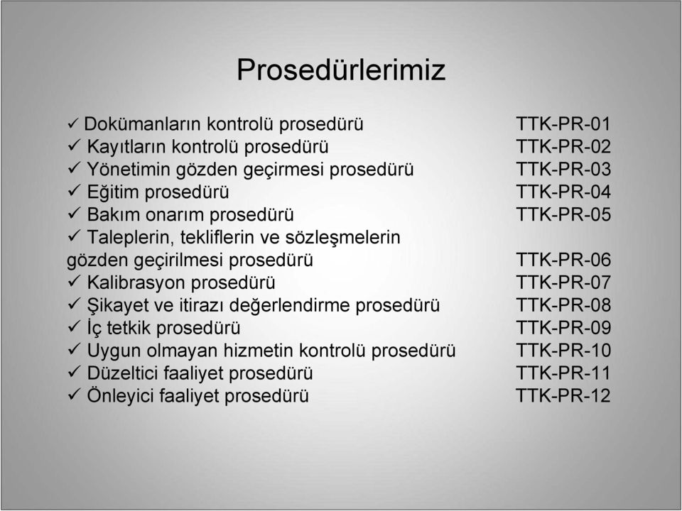 itirazı değerlendirme prosedürü Đç tetkik prosedürü Uygun olmayan hizmetin kontrolü prosedürü Düzeltici faaliyet prosedürü Önleyici