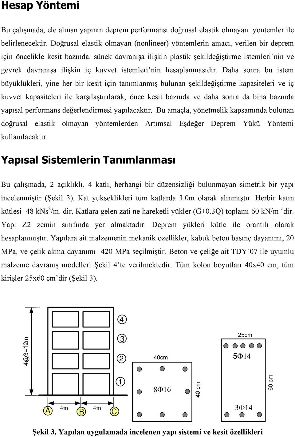 kuvvet istemleri nin hesaplanmasıdır.