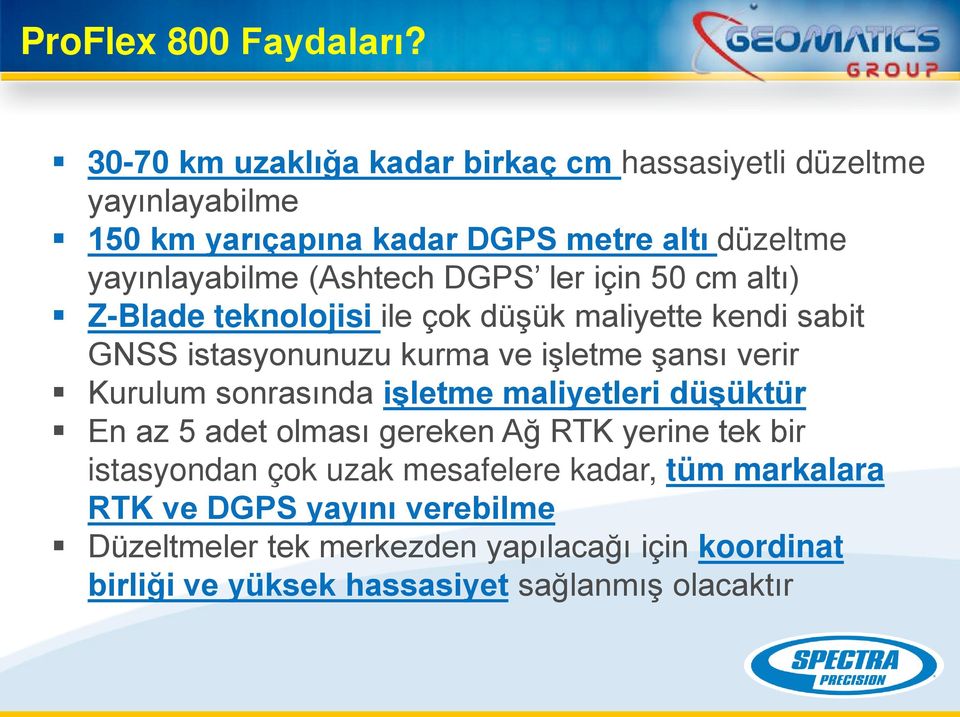 DGPS ler için 50 cm altı) Z-Blade teknolojisi ile çok düşük maliyette kendi sabit GNSS istasyonunuzu kurma ve işletme şansı verir Kurulum