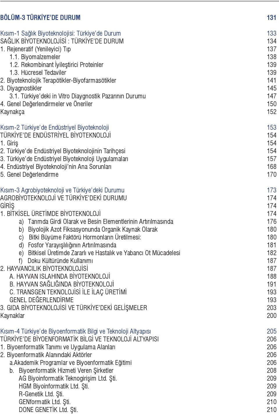 Genel Değerlendirmeler ve Öneriler 150 Kaynakça 152 Kısım-2 Türkiye de Endüstriyel Biyoteknoloji 153 TÜRKİYE DE ENDÜSTRİYEL BİYOTEKNOLOJİ 154 1. Giriş 154 2.