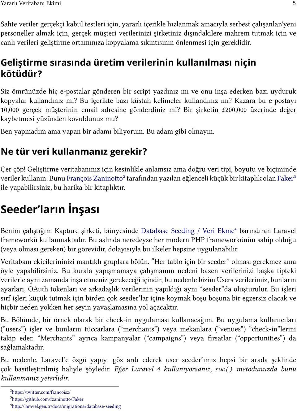 Siz ömrünüzde hiç e-postalar gönderen bir script yazdınız mı ve onu inşa ederken bazı uyduruk kopyalar kullandınız mı? Bu içerikte bazı küstah kelimeler kullandınız mı?