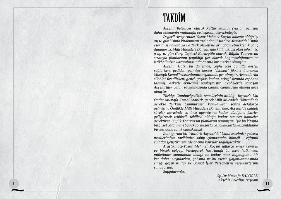 Milli Mücadele Dönemi nde kilit noktası olan şehrimiz, 9 ay 10 gün Garp Cephesi Karargâhı olarak, Büyük Taarruz un stratejik planlarının yapıldığı yer olarak bağımsızlığımızın ve istikbalimizin