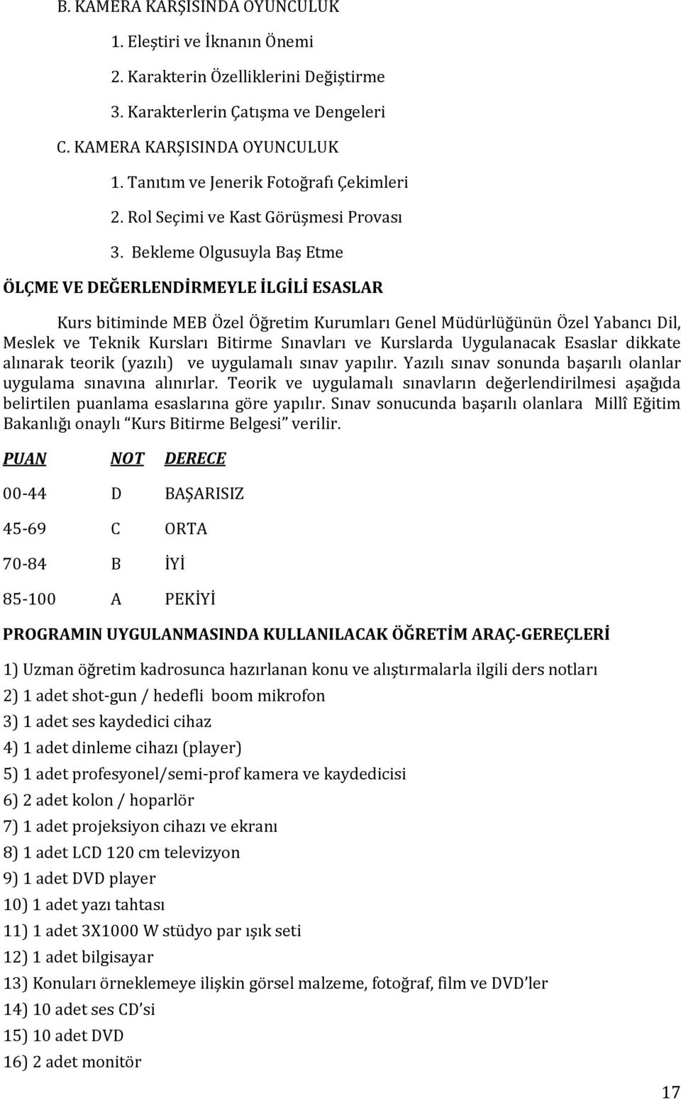 Bekleme Olgusuyla Baş Etme ÖLÇME VE DEĞERLENDİRMEYLE İLGİLİ ESASLAR Kurs bitiminde MEB Özel Öğretim Kurumları Genel Müdürlüğünün Özel Yabancı Dil, Meslek ve Teknik Kursları Bitirme Sınavları ve