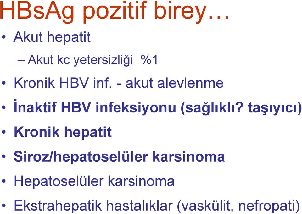 - akut alevlenme İnaktif HBV infeksiyonu (sağlıklı?
