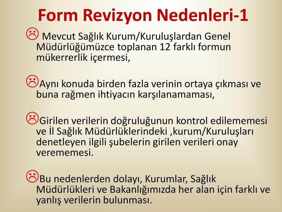 doğruluğunun kontrol edilememesi ve İl Sağlık Müdürlüklerindeki,kurum/Kuruluşları denetleyen ilgili şubelerin girilen