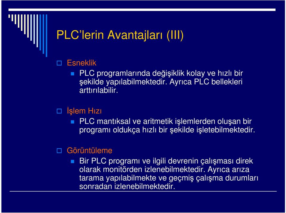 İşlem Hızı PLC mantıksal ve aritmetik işlemlerden oluşan bir programı oldukça hızlı bir şekilde işletebilmektedir.