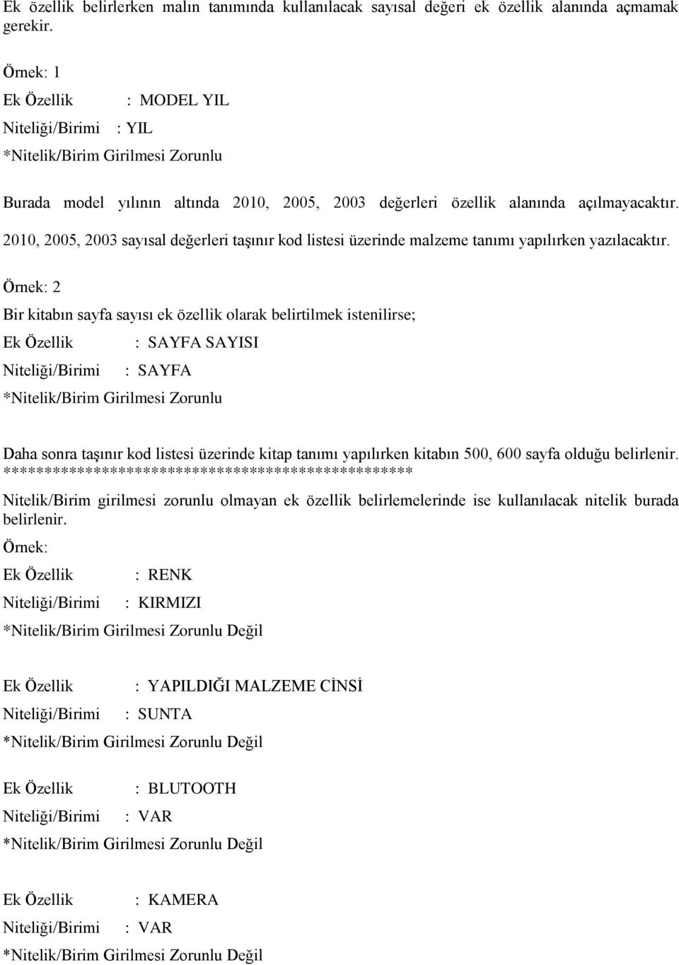 2010, 2005, 2003 sayısal değerleri taşınır kod listesi üzerinde malzeme tanımı yapılırken yazılacaktır.