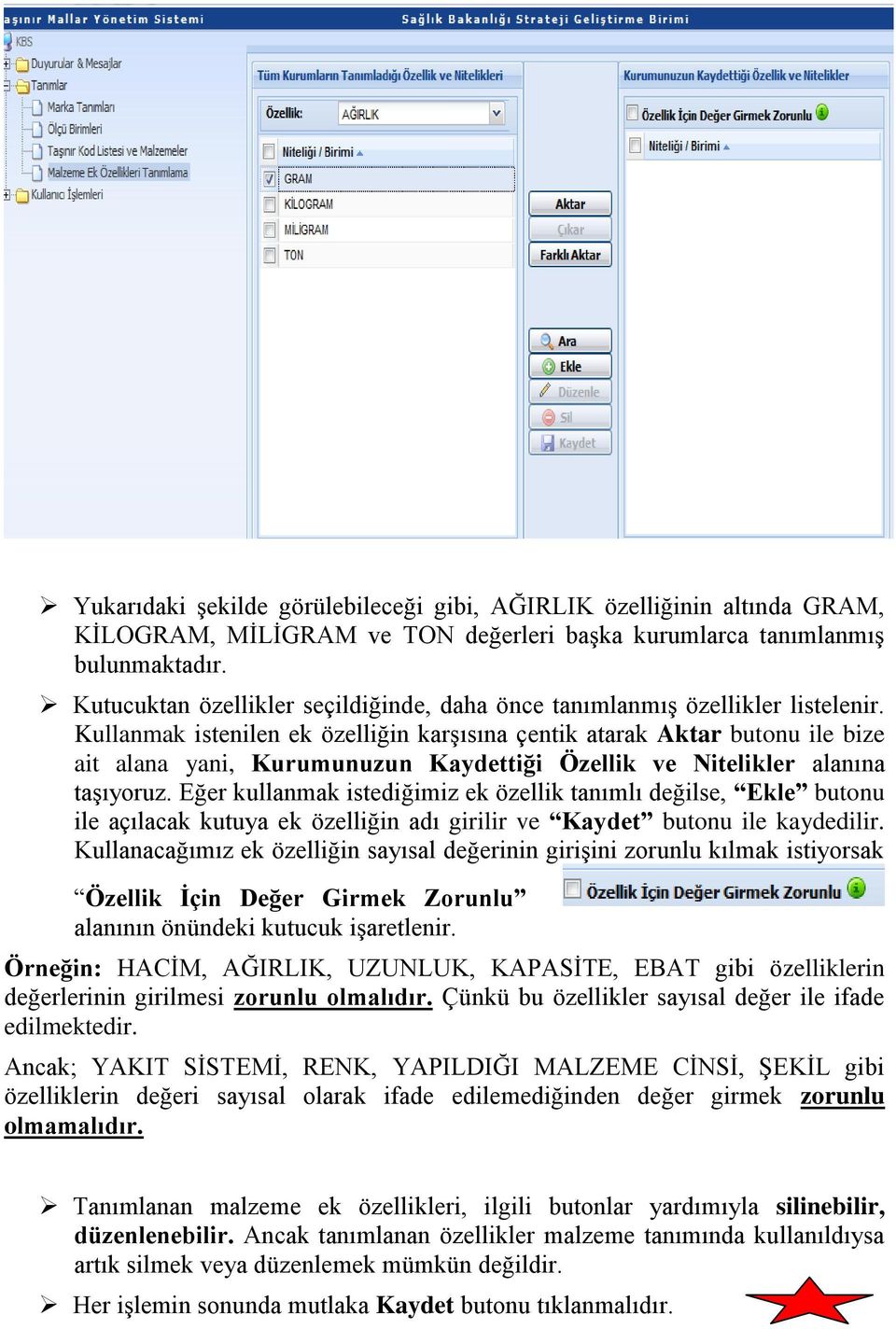 Kullanmak istenilen ek özelliğin karşısına çentik atarak Aktar butonu ile bize ait alana yani, Kurumunuzun Kaydettiği Özellik ve Nitelikler alanına taşıyoruz.