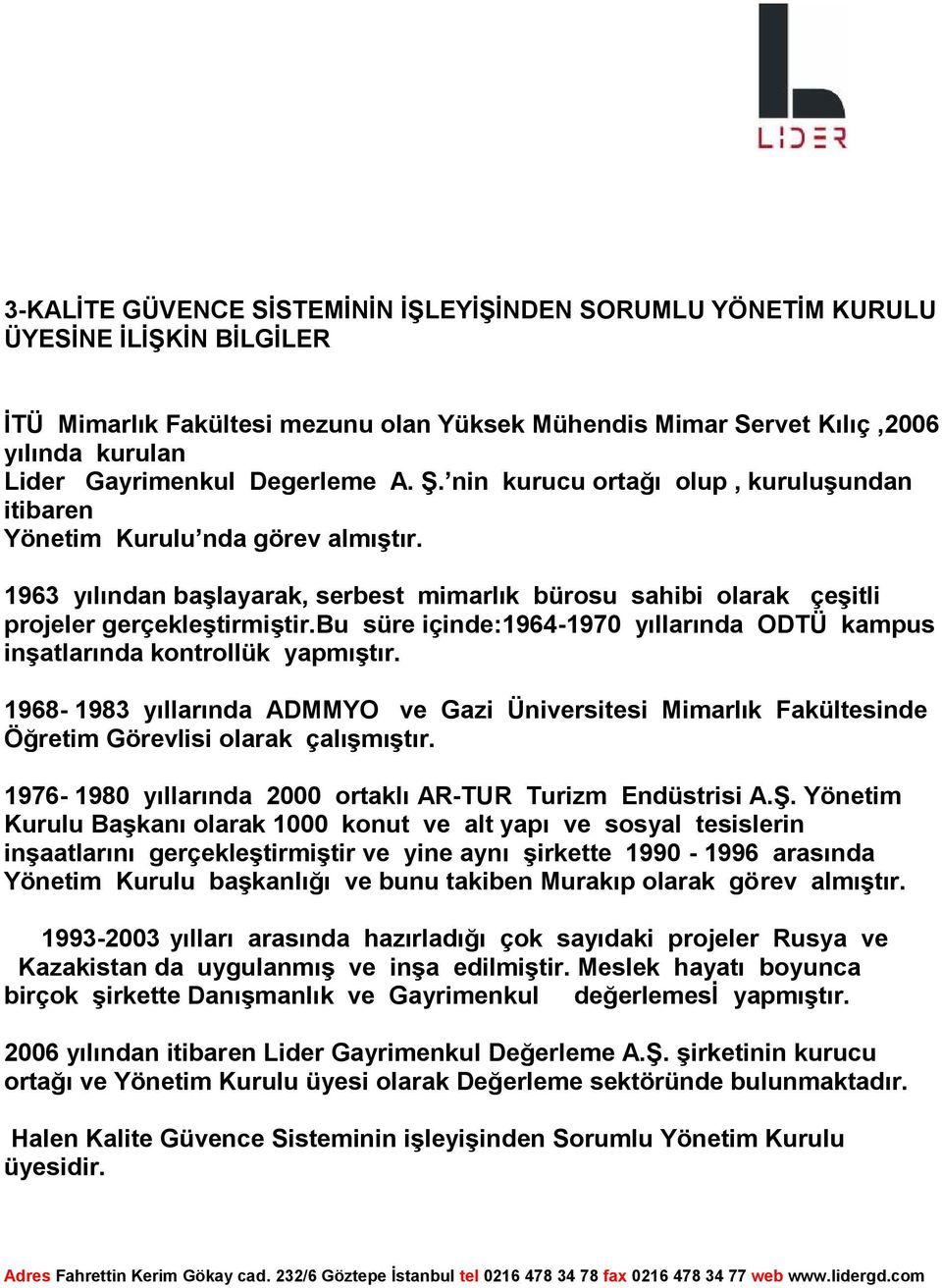 bu süre içinde:1964-1970 yıllarında ODTÜ kampus inşatlarında kontrollük yapmıştır. 1968-1983 yıllarında ADMMYO ve Gazi Üniversitesi Mimarlık Fakültesinde Öğretim Görevlisi olarak çalışmıştır.