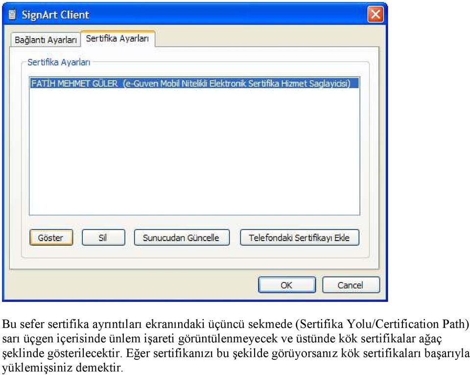 görüntülenmeyecek ve üstünde kök sertifikalar ağaç şeklinde gösterilecektir.