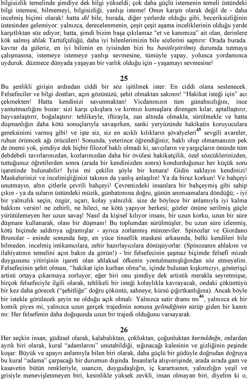 hatta dil bile, burada, diğer yerlerde olduğu gibi, beceriksizliğinin üstesinden gelemiyor: yalnızca, derecelenmenin, çeşit çeşit aşama inceliklerinin olduğu yerde karşıtlıktan söz ediyor; hatta,