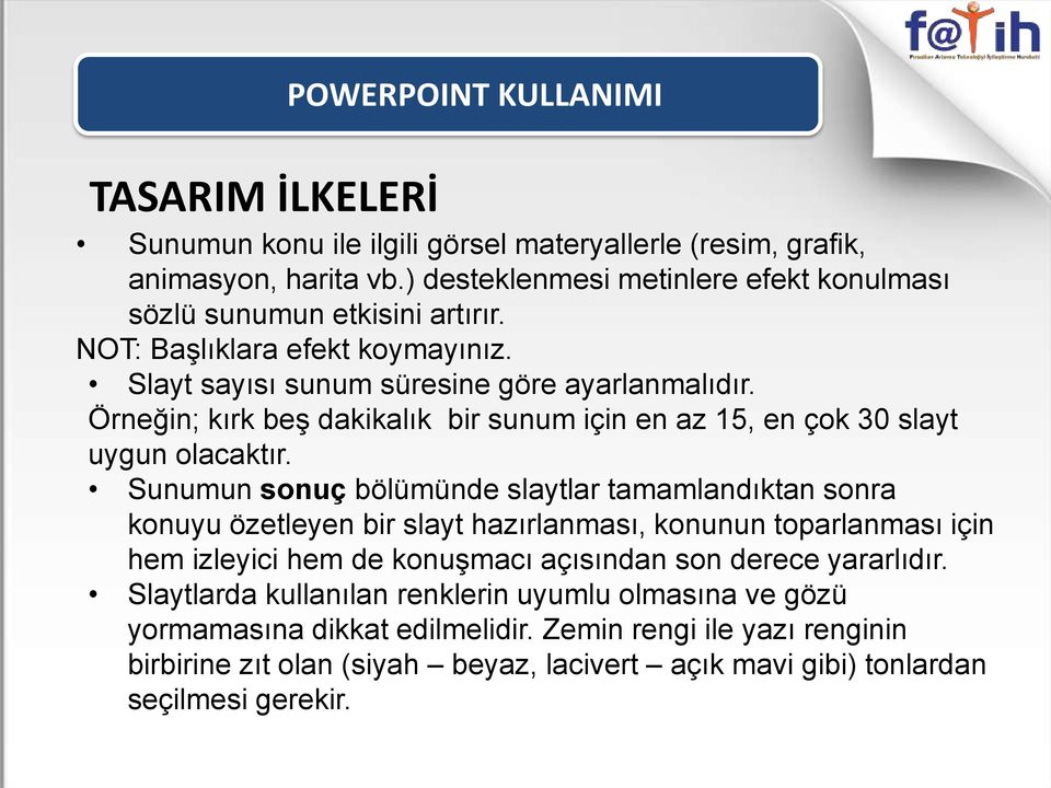 Sunumun sonuç bölümünde slaytlar tamamlandıktan sonra konuyu özetleyen bir slayt hazırlanması, konunun toparlanması için hem izleyici hem de konuşmacı açısından son derece yararlıdır.