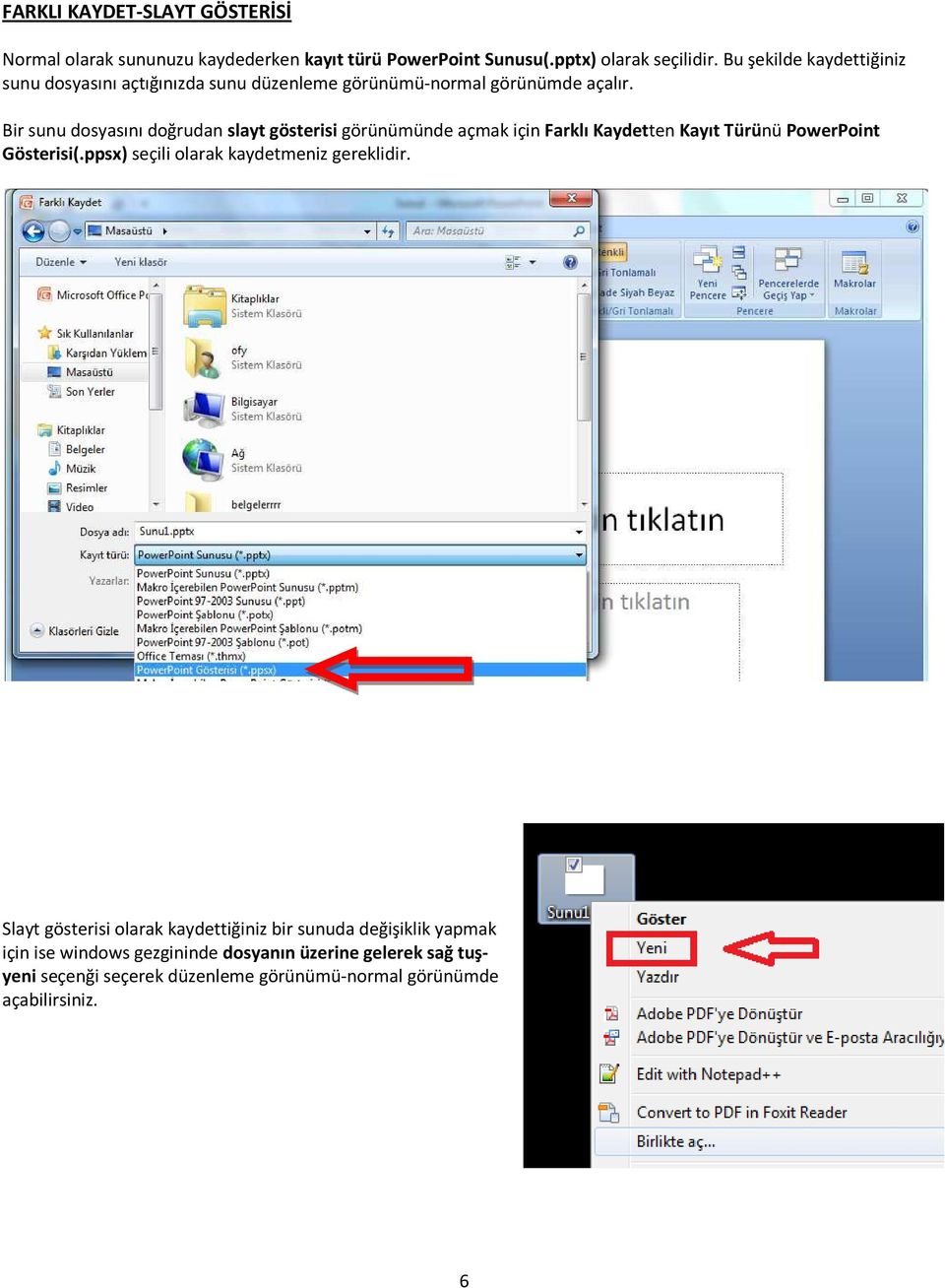 Bir sunu dosyasını doğrudan slayt gösterisi görünümünde açmak için Farklı Kaydetten Kayıt Türünü PowerPoint Gösterisi(.