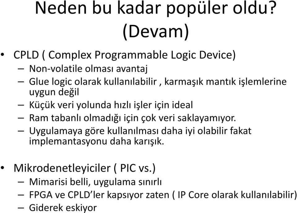 mantık işlemlerine uygun değil Küçük veri yolunda hızlı işler için ideal Ram tabanlı olmadığı için çok veri saklayamıyor.