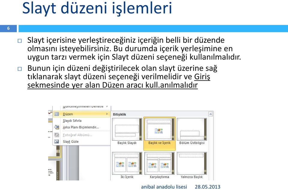 Bu durumda içerik yerleşimine en uygun tarzı vermek için Slayt düzeni seçeneği