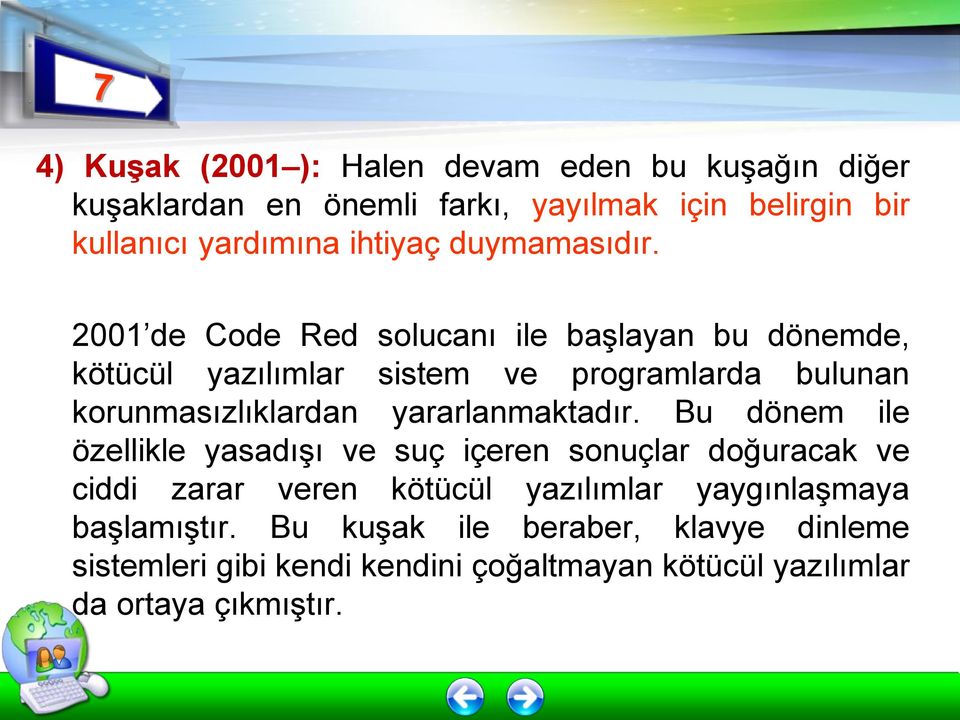 2001 de Code Red solucanı ile başlayan bu dönemde, kötücül yazılımlar sistem ve programlarda bulunan korunmasızlıklardan