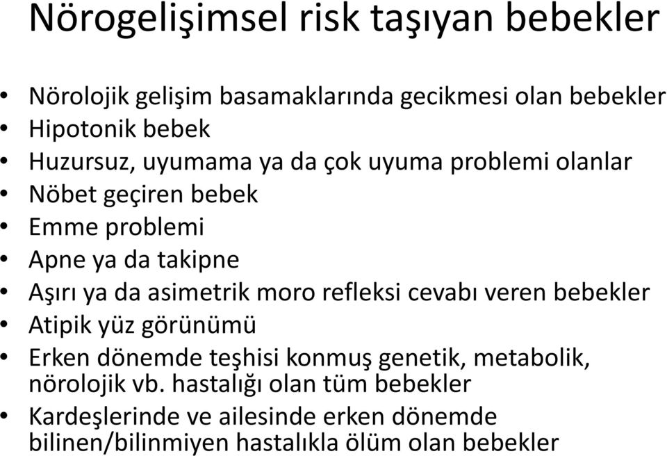 asimetrik moro refleksi cevabı veren bebekler Atipik yüz görünümü Erken dönemde teşhisi konmuş genetik, metabolik,