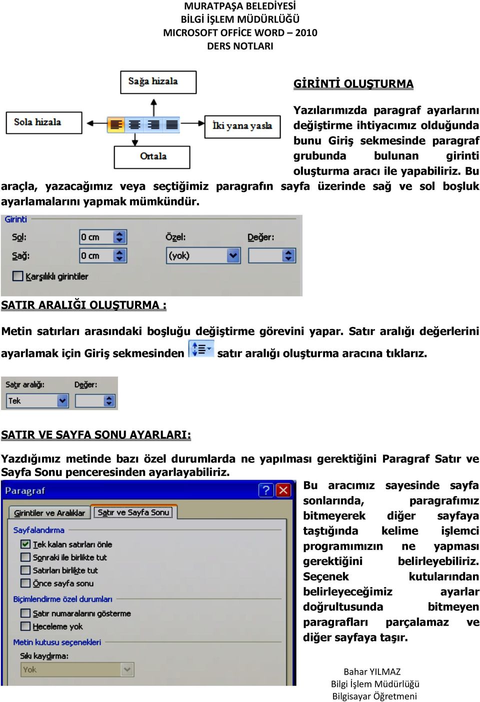 SATIR ARALIĞI OLUŞTURMA : Metin satırları arasındaki boşluğu değiştirme görevini yapar. Satır aralığı değerlerini ayarlamak için Giriş sekmesinden satır aralığı oluşturma aracına tıklarız.