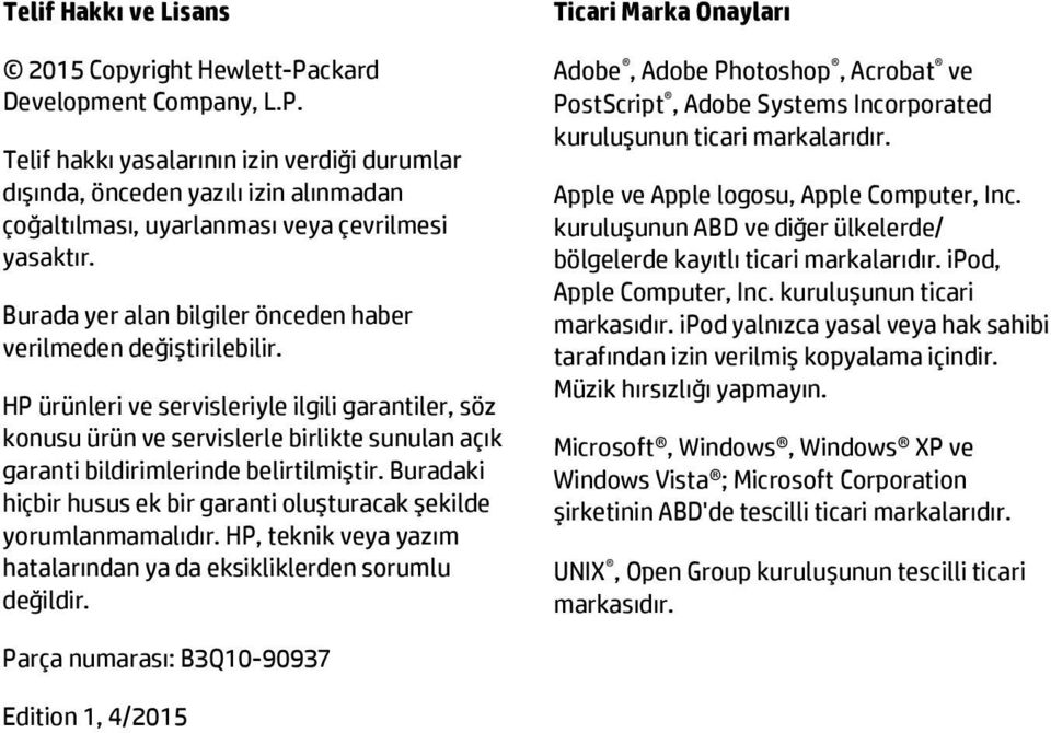 HP ürünleri ve servisleriyle ilgili garantiler, söz konusu ürün ve servislerle birlikte sunulan açık garanti bildirimlerinde belirtilmiştir.