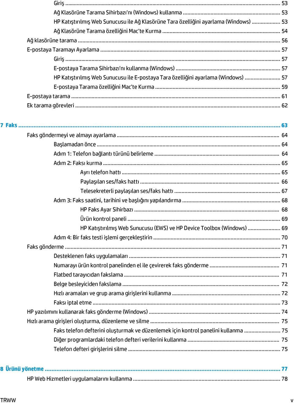 .. 57 HP Katıştırılmış Web Sunucusu ile E-postaya Tara özelliğini ayarlama (Windows)... 57 E-postaya Tarama özelliğini Mac'te Kurma... 59 E-postaya tarama... 61 Ek tarama görevleri... 62 7 Faks.