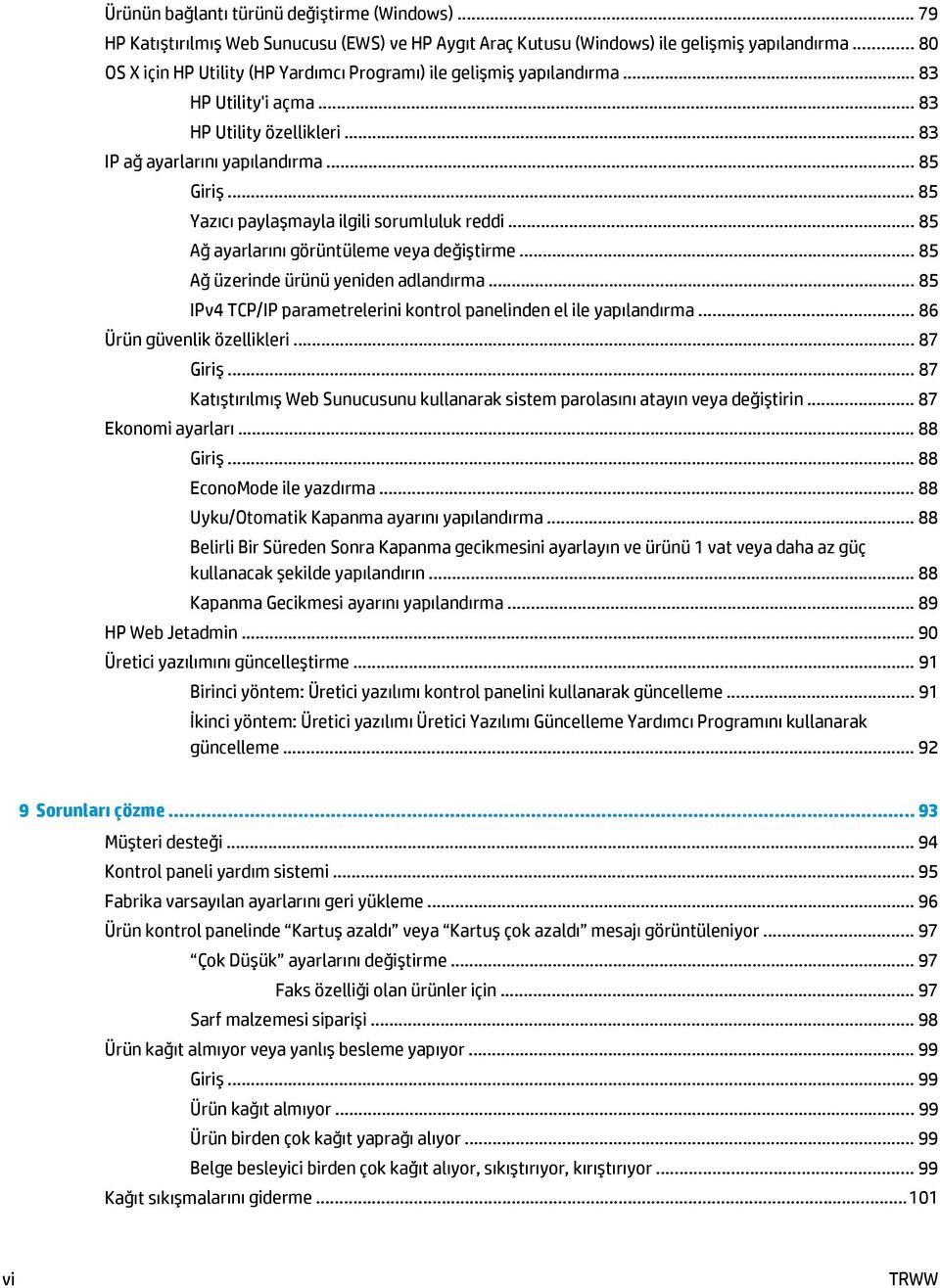 .. 85 Yazıcı paylaşmayla ilgili sorumluluk reddi... 85 Ağ ayarlarını görüntüleme veya değiştirme... 85 Ağ üzerinde ürünü yeniden adlandırma.