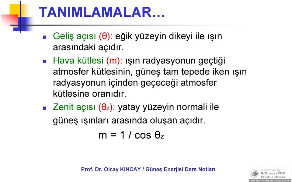 iken ışın radyasyonun içinden geçeceği atmosfer kütlesine oranıdır.