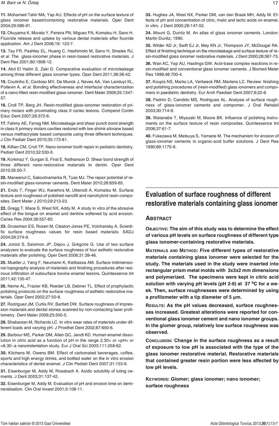 Tay FR, Pashley EL, Huang C, Hashimoto M, Sano H, Smales RJ, et al. The glass-ionomer phase in resin-based restorative materials. J Dent Res 2001;80:1808-12. 14. Abd El Halim S, Zaki D.