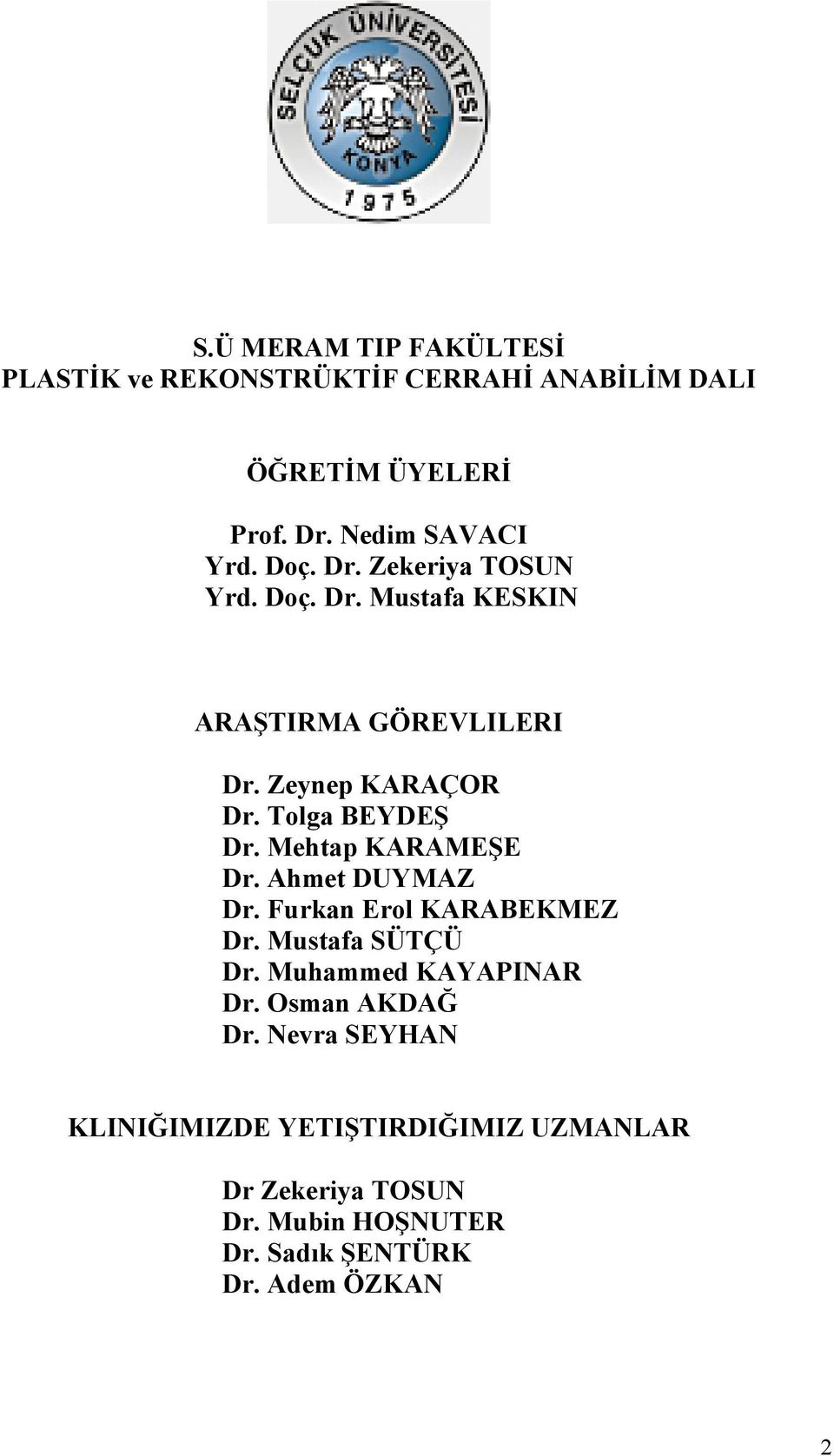Mehtap KARAMEŞE Dr. Ahmet DUYMAZ Dr. Furkan Erol KARABEKMEZ Dr. Mustafa SÜTÇÜ Dr. Muhammed KAYAPINAR Dr.