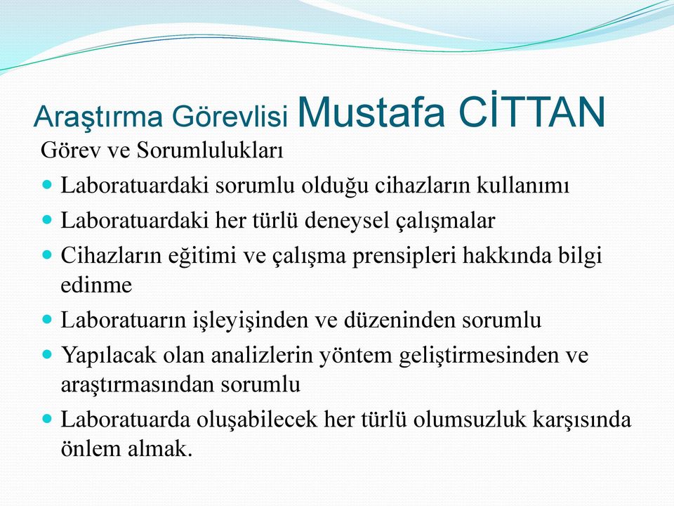 hakkında bilgi edinme Laboratuarın işleyişinden ve düzeninden sorumlu Yapılacak olan analizlerin yöntem