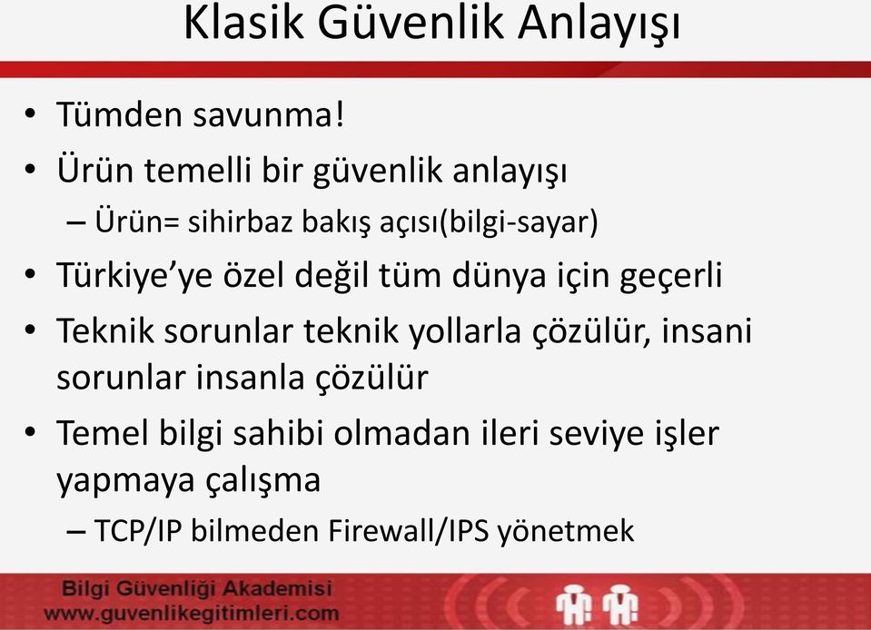 ye özel değil tüm dünya için geçerli Teknik sorunlar teknik yollarla çözülür,