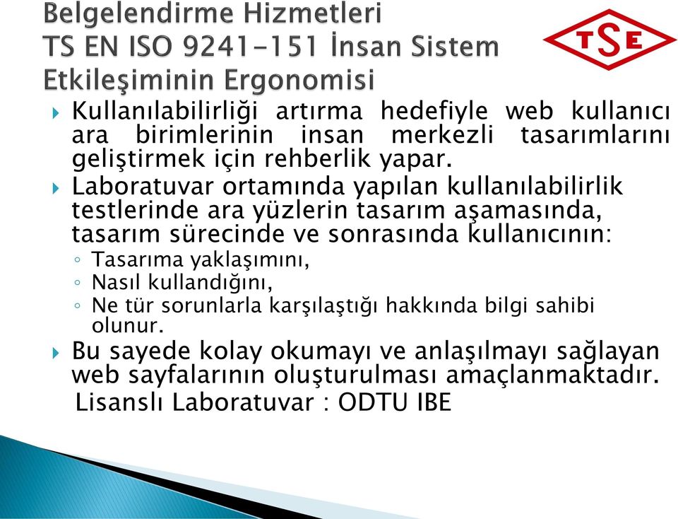 Laboratuvar ortamında yapılan kullanılabilirlik testlerinde ara yüzlerin tasarım aşamasında, tasarım sürecinde ve sonrasında