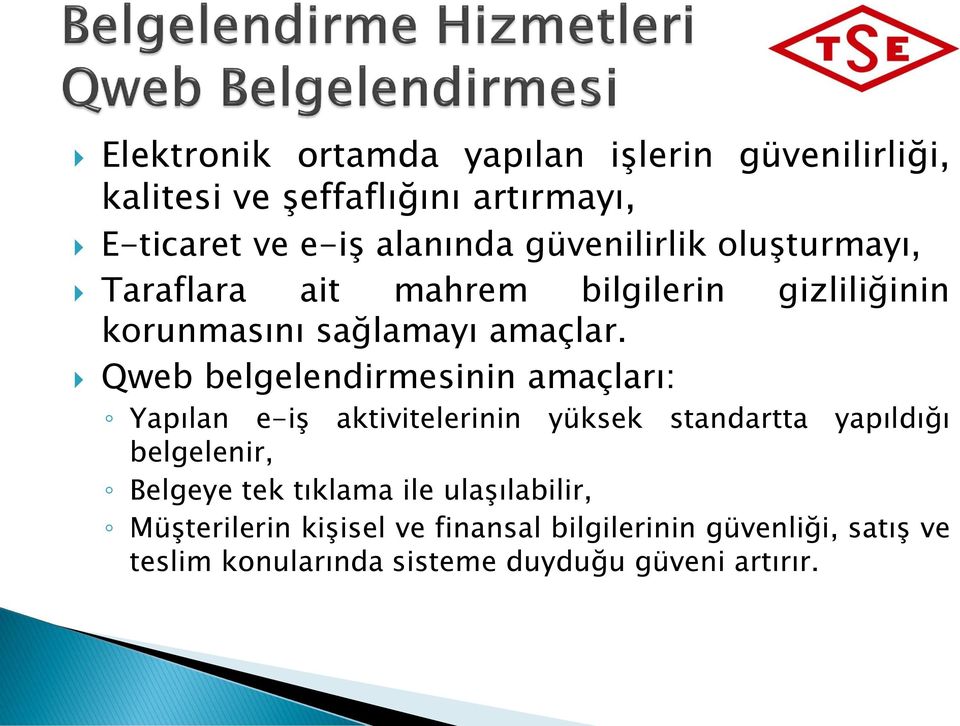 Qweb belgelendirmesinin amaçları: Yapılan e-iş aktivitelerinin yüksek standartta yapıldığı belgelenir, Belgeye tek