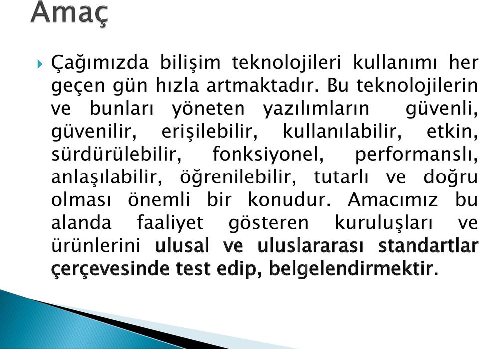 sürdürülebilir, fonksiyonel, performanslı, anlaşılabilir, öğrenilebilir, tutarlı ve doğru olması önemli bir