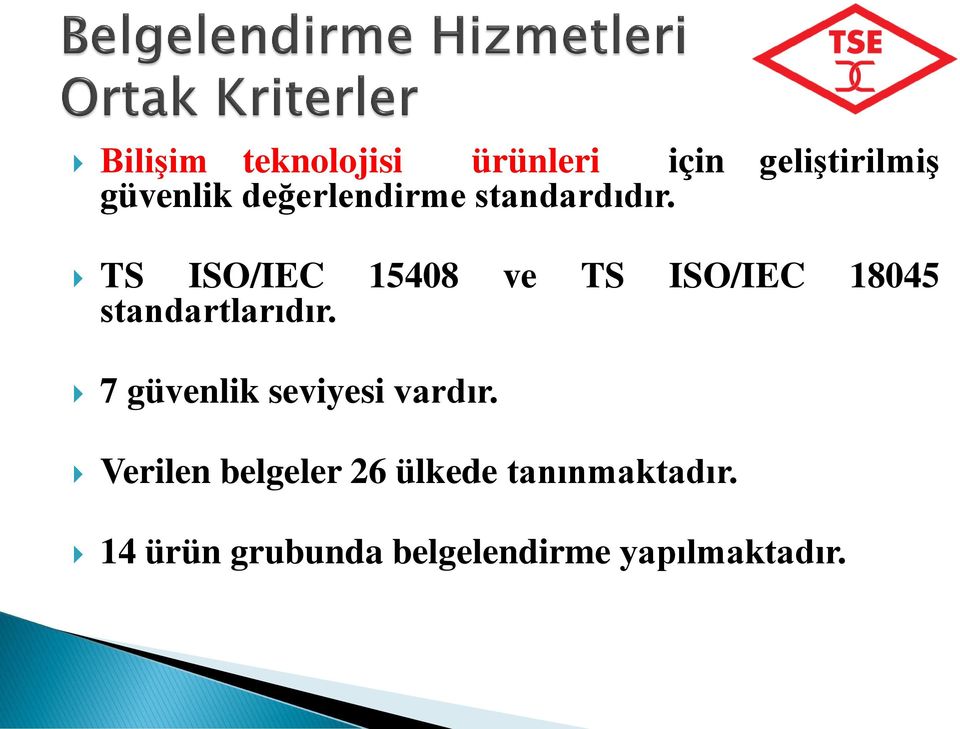 TS ISO/IEC 15408 ve TS ISO/IEC 18045 standartlarıdır.